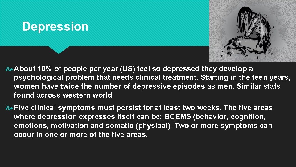 Depression About 10% of people per year (US) feel so depressed they develop a