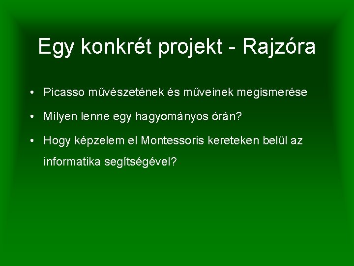 Egy konkrét projekt - Rajzóra • Picasso művészetének és műveinek megismerése • Milyen lenne