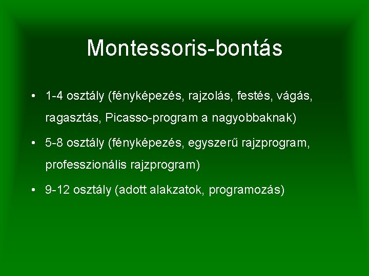 Montessoris-bontás • 1 -4 osztály (fényképezés, rajzolás, festés, vágás, ragasztás, Picasso-program a nagyobbaknak) •