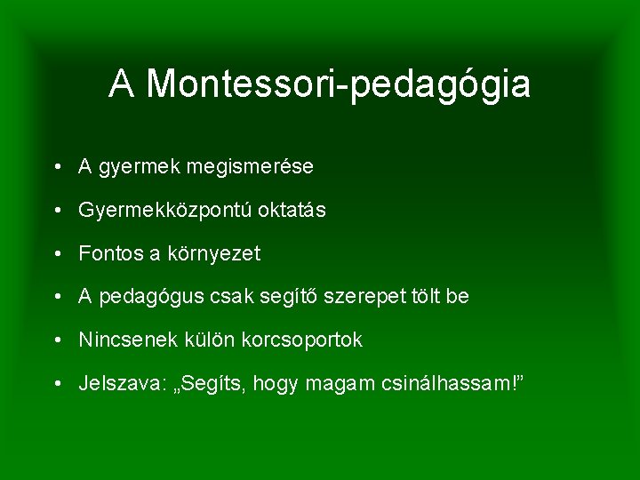 A Montessori-pedagógia • A gyermek megismerése • Gyermekközpontú oktatás • Fontos a környezet •