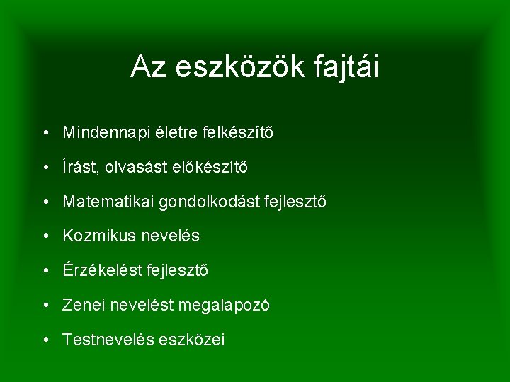 Az eszközök fajtái • Mindennapi életre felkészítő • Írást, olvasást előkészítő • Matematikai gondolkodást