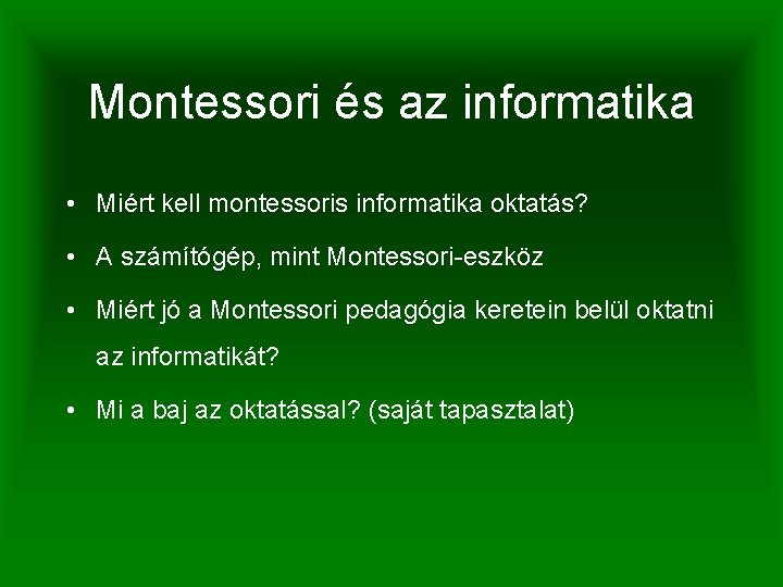 Montessori és az informatika • Miért kell montessoris informatika oktatás? • A számítógép, mint