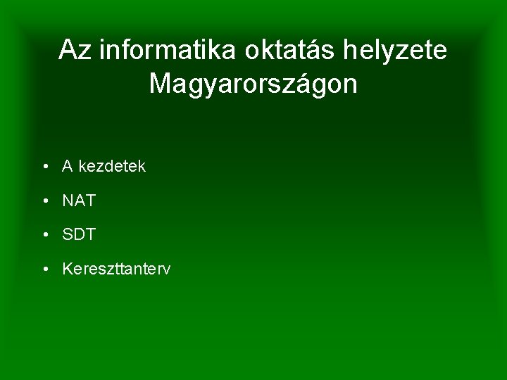 Az informatika oktatás helyzete Magyarországon • A kezdetek • NAT • SDT • Kereszttanterv