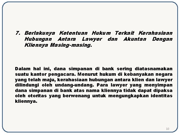 7. Berlakunya Ketentuan Hukum Terkait Kerahasiaan Hubungan Antara Lawyer dan Akuntan Dengan Kliennya Masing-masing.