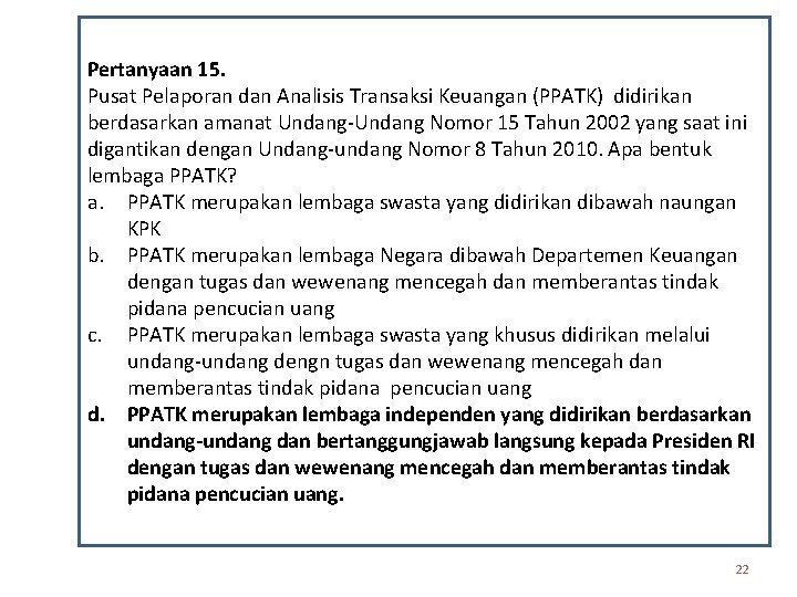 Pertanyaan 15. Pusat Pelaporan dan Analisis Transaksi Keuangan (PPATK) didirikan berdasarkan amanat Undang-Undang Nomor