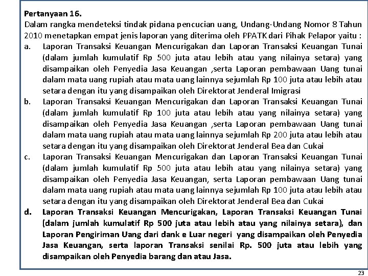 Pertanyaan 16. Dalam rangka mendeteksi tindak pidana pencucian uang, Undang-Undang Nomor 8 Tahun 2010