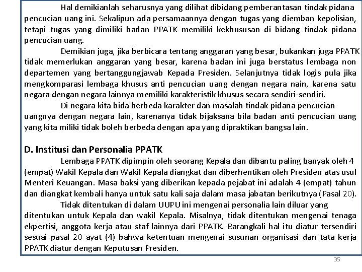 Hal demikianlah seharusnya yang dilihat dibidang pemberantasan tindak pidana pencucian uang ini. Sekalipun ada