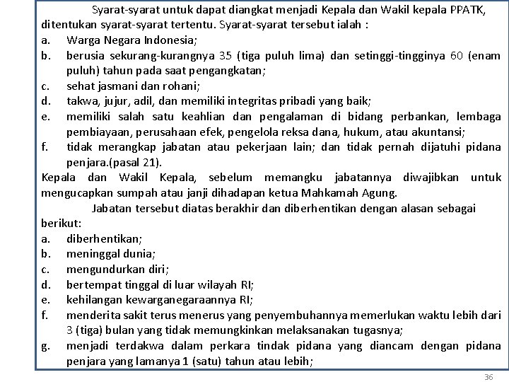 Syarat-syarat untuk dapat diangkat menjadi Kepala dan Wakil kepala PPATK, ditentukan syarat-syarat tertentu. Syarat-syarat