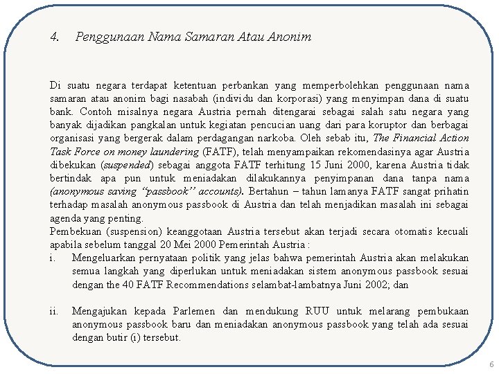 4. Penggunaan Nama Samaran Atau Anonim Di suatu negara terdapat ketentuan perbankan yang memperbolehkan