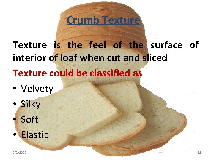 Crumb Texture is the feel of the surface of interior of loaf when cut