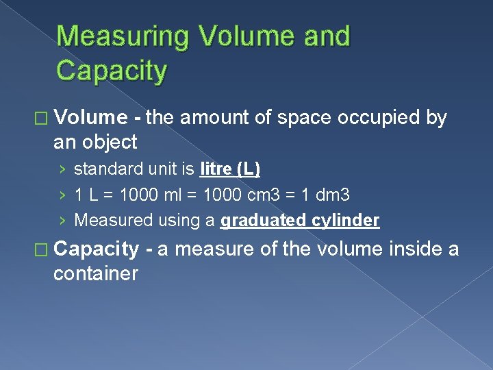 Measuring Volume and Capacity � Volume - the amount of space occupied by an