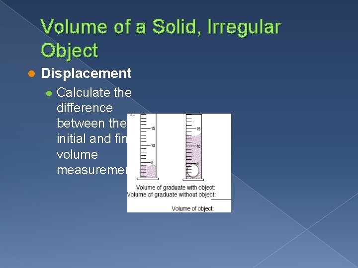 Volume of a Solid, Irregular Object l Displacement l Calculate the difference between the