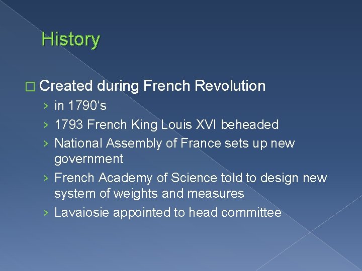 History � Created during French Revolution › in 1790‘s › 1793 French King Louis