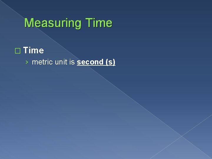 Measuring Time � Time › metric unit is second (s) 