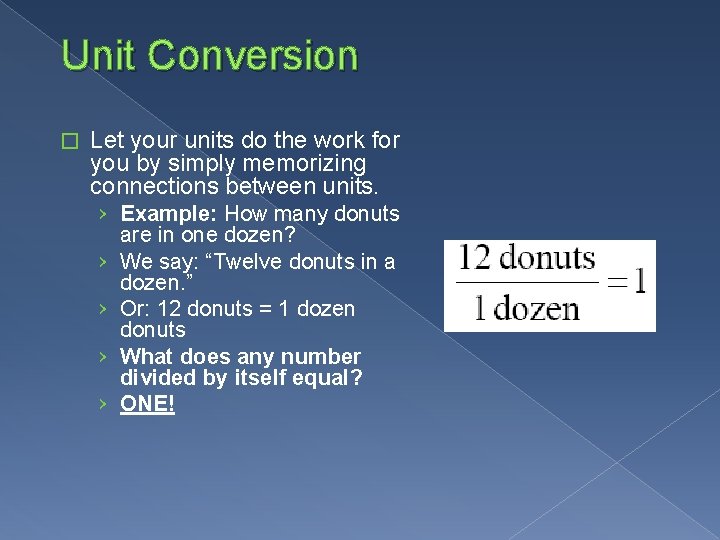 Unit Conversion � Let your units do the work for you by simply memorizing