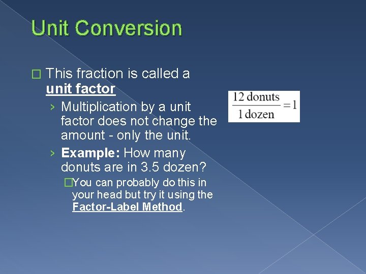 Unit Conversion � This fraction is called a unit factor › Multiplication by a