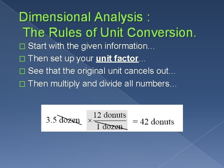 Dimensional Analysis : The Rules of Unit Conversion. Start with the given information… �