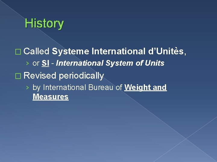 History � Called Systeme International d’Unitès, › or SI - International System of Units