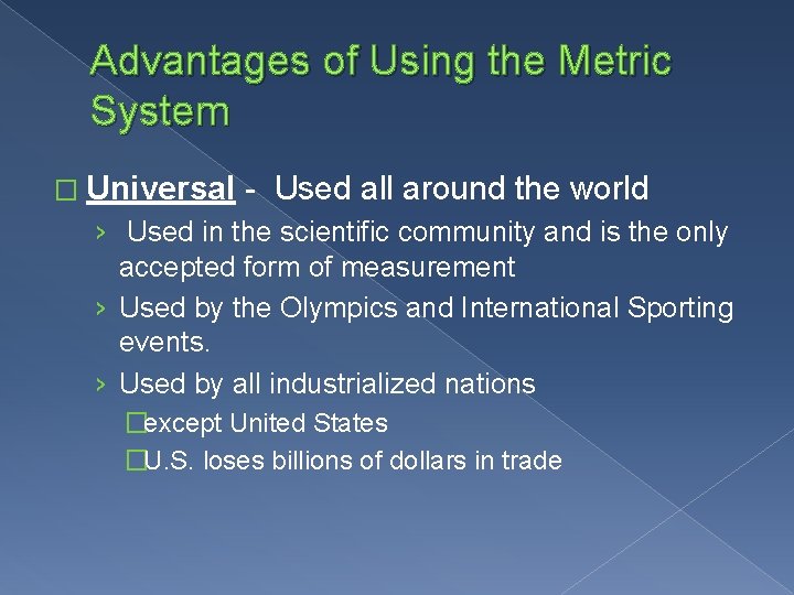 Advantages of Using the Metric System � Universal - Used all around the world