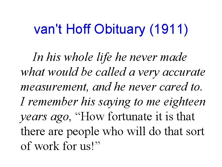 van't Hoff Obituary (1911) In his whole life he never made what would be