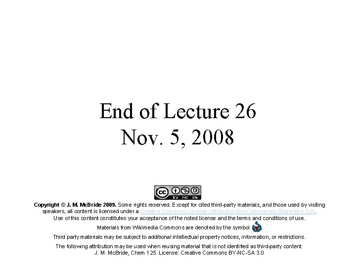 End of Lecture 26 Nov. 5, 2008 Copyright © J. M. Mc. Bride 2009.