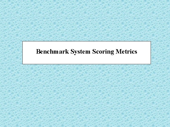 Benchmark System Scoring Metrics 