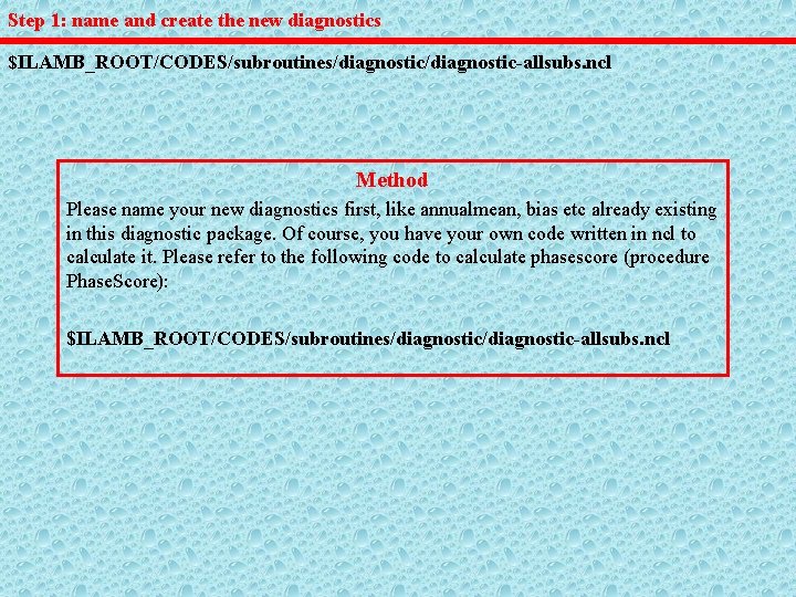 Step 1: name and create the new diagnostics $ILAMB_ROOT/CODES/subroutines/diagnostic-allsubs. ncl Method Please name your