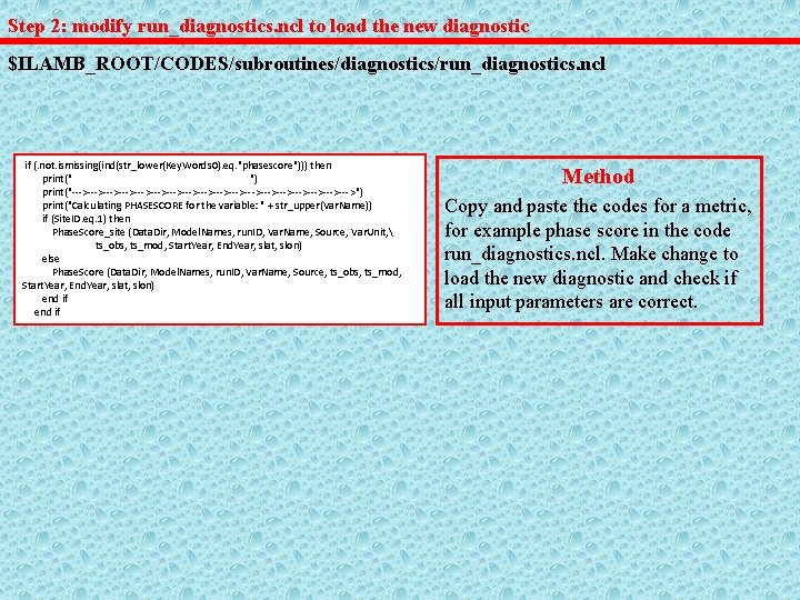 Step 2: modify run_diagnostics. ncl to load the new diagnostic $ILAMB_ROOT/CODES/subroutines/diagnostics/run_diagnostics. ncl if (.