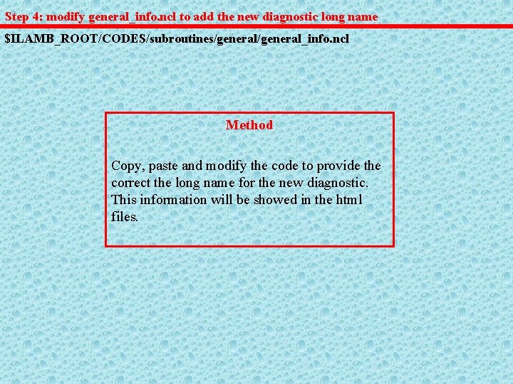 Step 4: modify general_info. ncl to add the new diagnostic long name $ILAMB_ROOT/CODES/subroutines/general_info. ncl