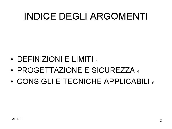 INDICE DEGLI ARGOMENTI • DEFINIZIONI E LIMITI 3 • PROGETTAZIONE E SICUREZZA 4 •