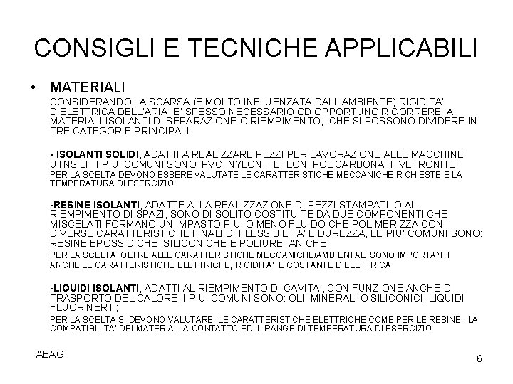 CONSIGLI E TECNICHE APPLICABILI • MATERIALI CONSIDERANDO LA SCARSA (E MOLTO INFLUENZATA DALL’AMBIENTE) RIGIDITA’