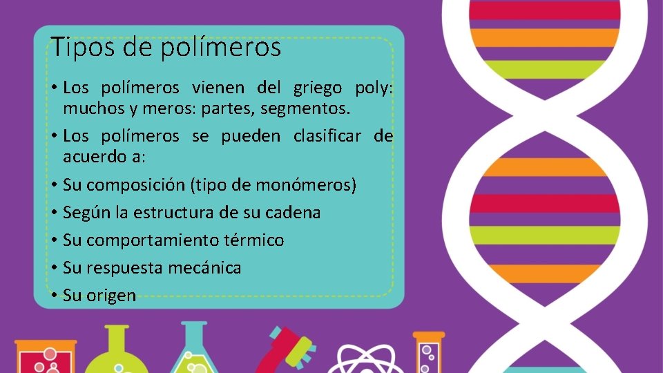 Tipos de polímeros • Los polímeros vienen del griego poly: muchos y meros: partes,