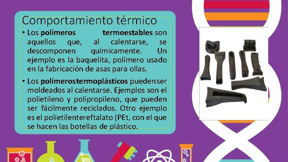 Comportamiento térmico • Los polímeros termoestables son aquellos que, al calentarse, se descomponen químicamente.