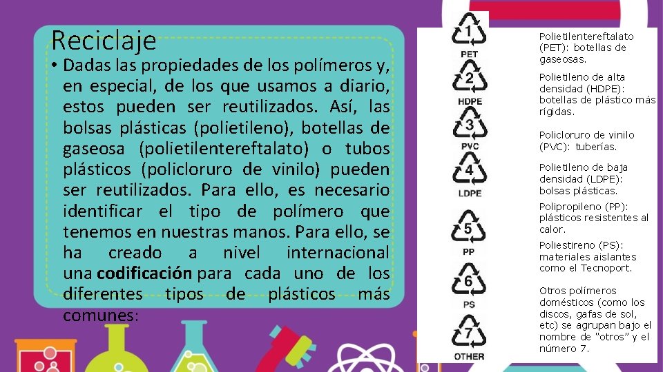 Reciclaje • Dadas las propiedades de los polímeros y, en especial, de los que