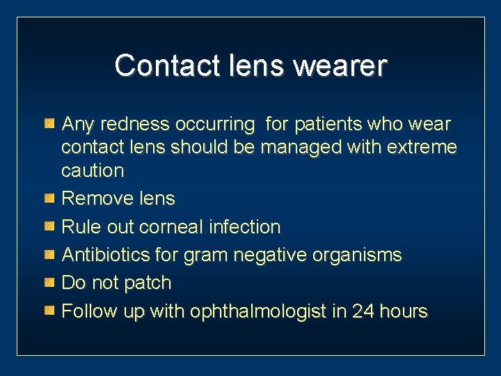 Contact lens wearer Any redness occurring for patients who wear contact lens should be