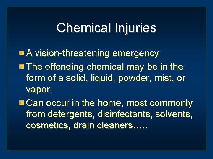 Chemical Injuries A vision-threatening emergency The offending chemical may be in the form of