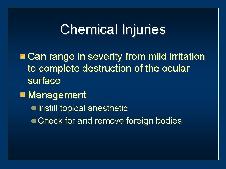 Chemical Injuries Can range in severity from mild irritation to complete destruction of the
