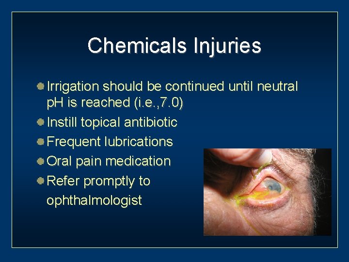 Chemicals Injuries Irrigation should be continued until neutral p. H is reached (i. e.