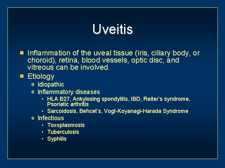 Uveitis Inflammation of the uveal tissue (iris, ciliary body, or choroid), retina, blood vessels,