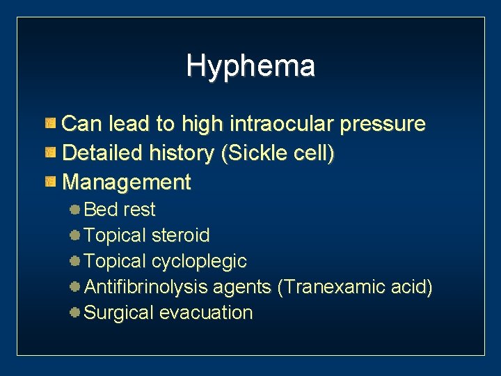 Hyphema Can lead to high intraocular pressure Detailed history (Sickle cell) Management Bed rest