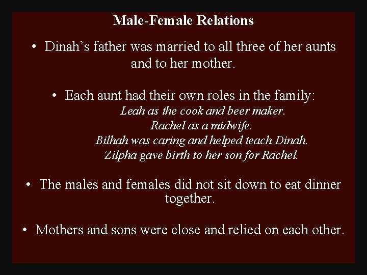 Male-Female Relations • Dinah’s father was married to all three of her aunts and
