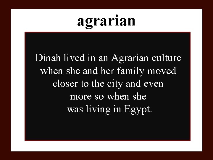 agrarian Dinah lived in an Agrarian culture when she and her family moved closer