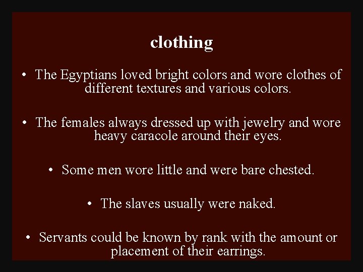 clothing • The Egyptians loved bright colors and wore clothes of different textures and
