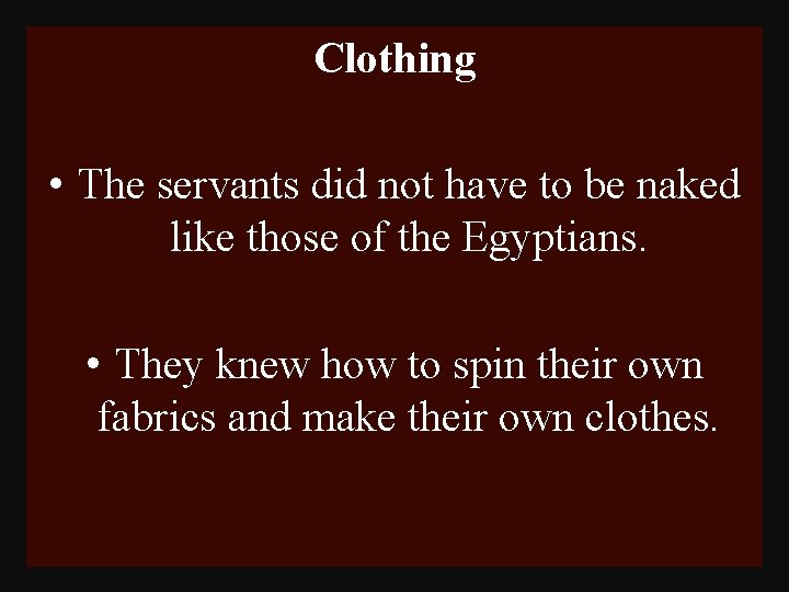 Clothing • The servants did not have to be naked like those of the