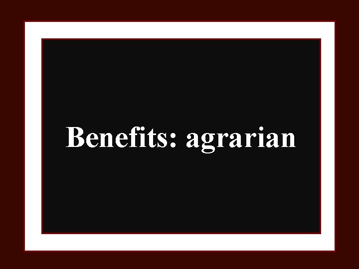 Benefits: agrarian 