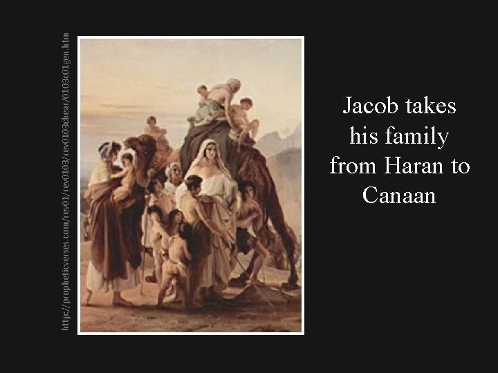 http: //propheticverses. com/rev 0103/rev 0103 chear/0103 c 01 gen. htm Jacob takes his family
