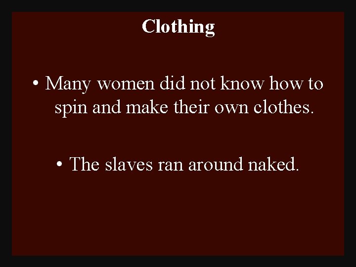 Clothing • Many women did not know how to spin and make their own