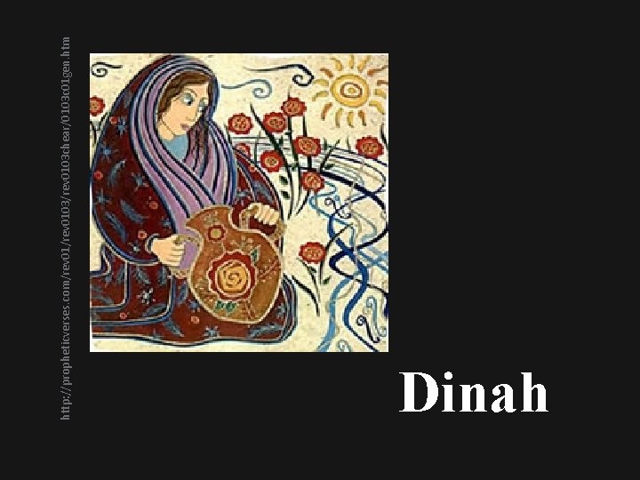 http: //propheticverses. com/rev 0103/rev 0103 chear/0103 c 01 gen. htm Dinah 