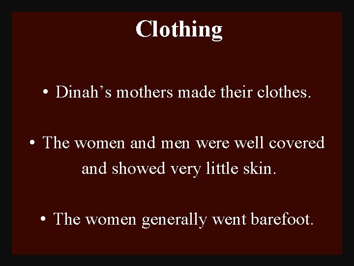 Clothing • Dinah’s mothers made their clothes. • The women and men were well