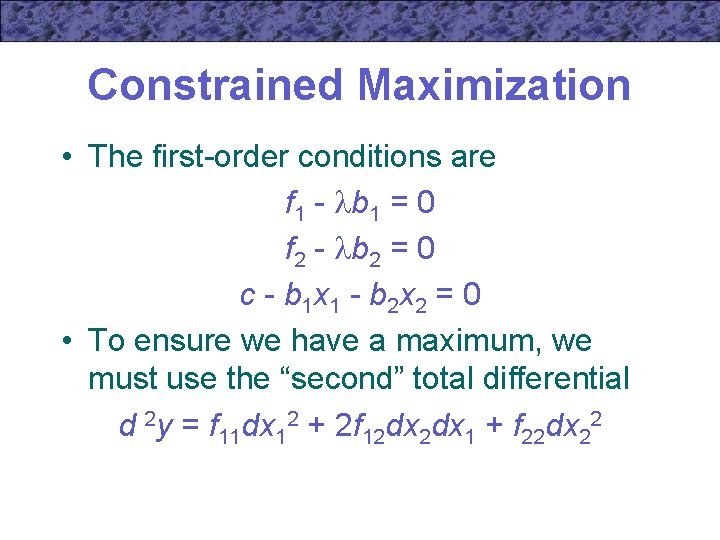 Constrained Maximization • The first-order conditions are f 1 - b 1 = 0